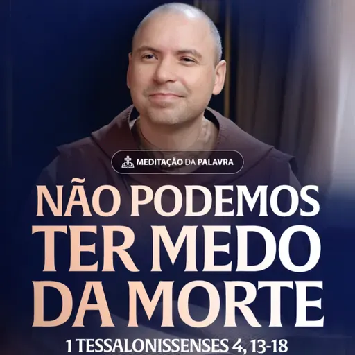 Não podemos ter medo da morte | (1Tessalonissenses 4, 13-18) #2455