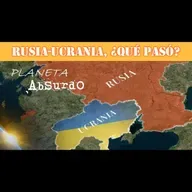 RUSIA-UCRANIA, ¿Qué Pasó? - Planeta Absurdo (2x04)
