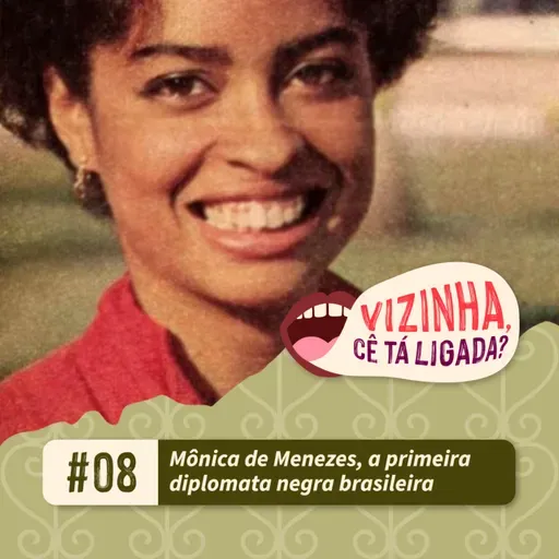 EP8: Mônica de Menezes, a primeira diplomata negra brasileira