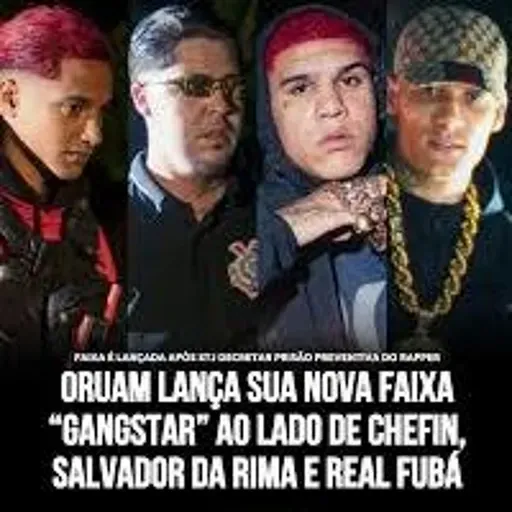 Gangstar - Oruam Salvador Da Rima Real Fubá E Chefinho