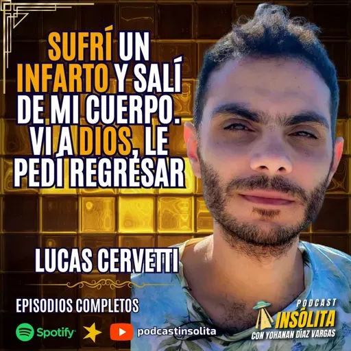 Ep. 67 I Sufrí un INFARTO y salí de mi CUERPO. Vi a DIOS y le pedí que me permitiera regresar: Lucas Cervetti