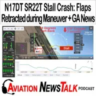 412 Cirrus SR22T N17DT Stall Crash: Flaps Retracted on Low-Power Approach + GA News