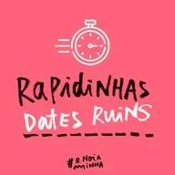 Rapidinhas #138 Dates Ruins