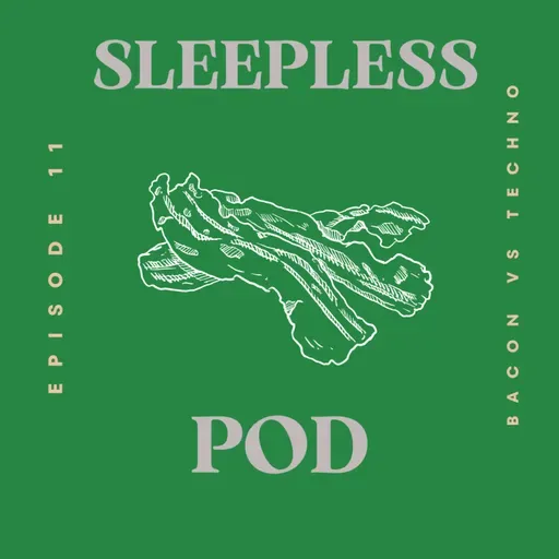 Episode 11: Techno Vs Bacon