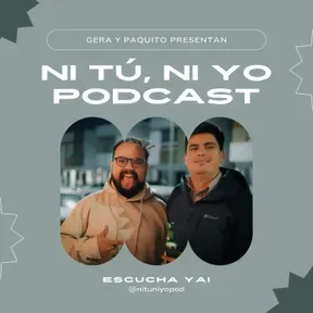 Gera y Paquito Presentan: Ni Tú, Ni Yo Podcast