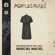 T5 E15: Biografiando del Mal: Marcial Maciel