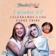 Ep 62 Celebramos a los Padre Tribu con el Chef Aquiles Chávez