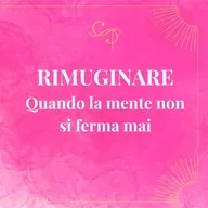 Rimuginare: quando la mente non si ferma mai