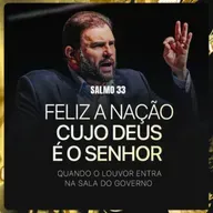 #638 - Salmo 33 - Feliz a Nação cujo Deus é o Senhor - Quando o louvor entra na sala do governo | JB Carvalho