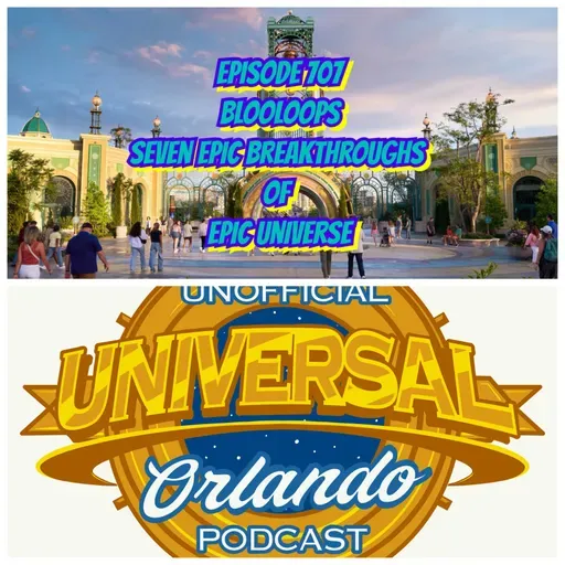 UUOP #707 - Blooloop's Seven Epic Breakthroughs of Epic Universe
