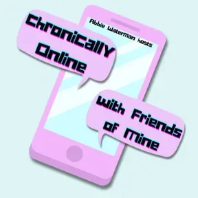 Chronically Online with Friends of Mine