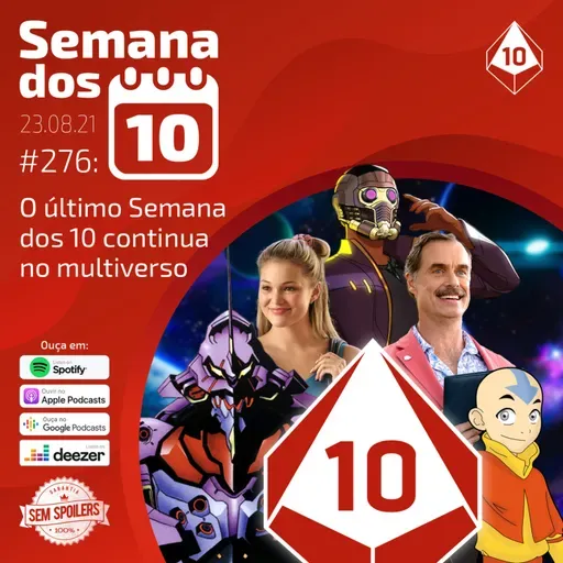 Semana dos 10 #276 | O último Semana dos 10 continua no multiverso