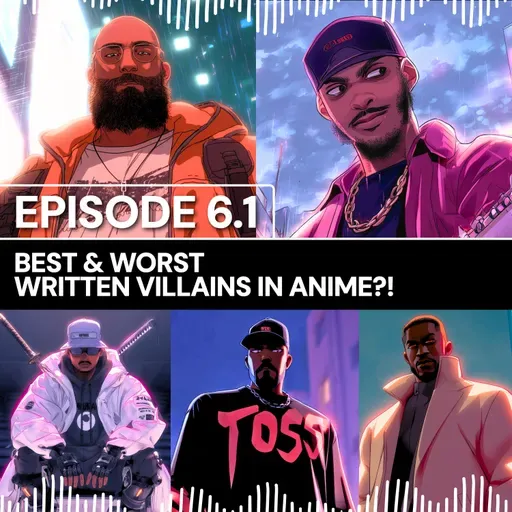 Nani Talks - Episode 6.1 - Best & Worst Written Villains in Anime?!