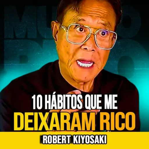 Robert Kiyosaki | 10 HÁBITOS QUE ACELERAM SUA RIQUEZA