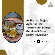 Av Burhan Doğuş Ayparlar Her Yatırımcının Bilmesi Gereken 5 Forex Etiğini Paylaşıyor