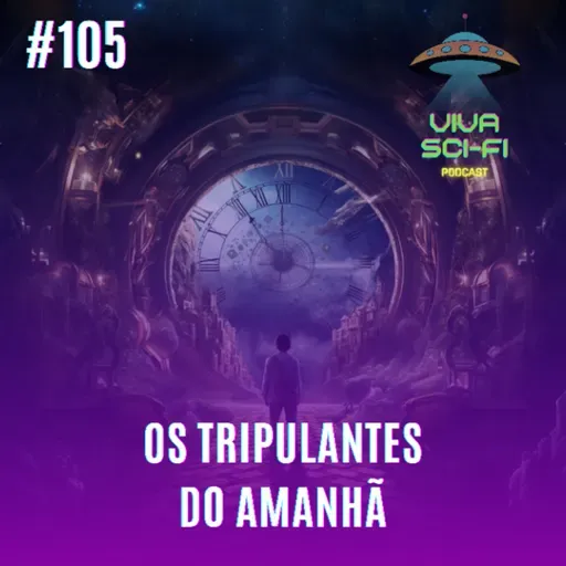 EP 105 - Os Tripulantes do Amanhã