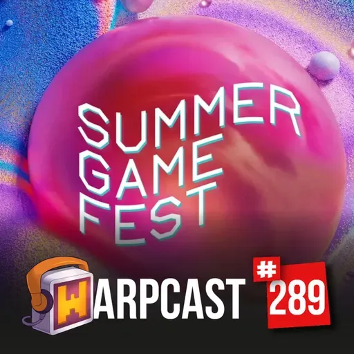 WarpCast 289 - Summer Game Fest e Mais