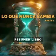 Lo Que Nunca Cambia - Parte 1 - Un Resumen de Libros para Emprendedores