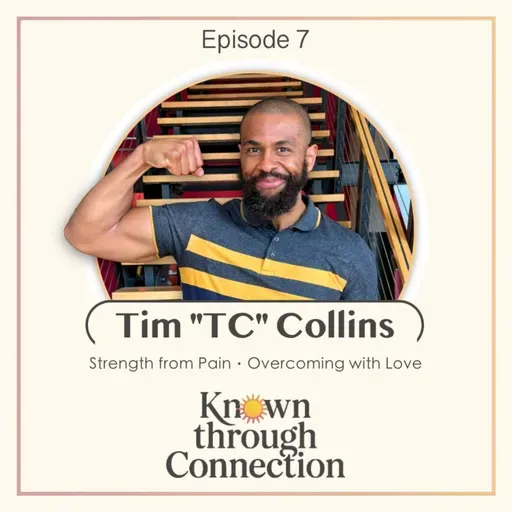 7: Tim “TC” Collins - Strength from Pain, Overcoming with Love