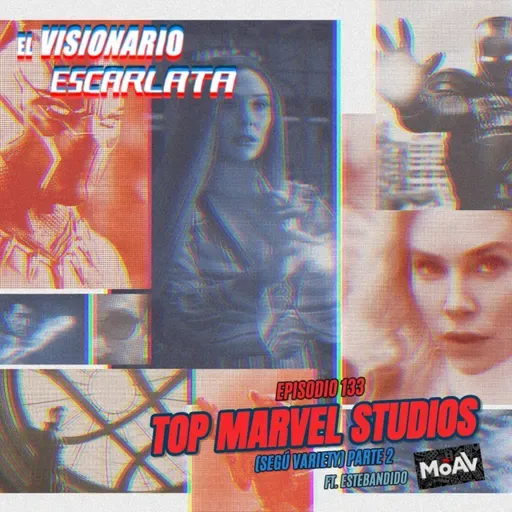El Visionario Escarlata Episodio 133: Top Marvel Studios (Según Variety) Parte 2. Ft. Estebandido (MoAv).