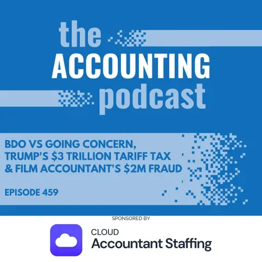 BDO vs Going Concern, Trump's $3 Trillion Tariff Tax & Film Accountant's $2M Fraud