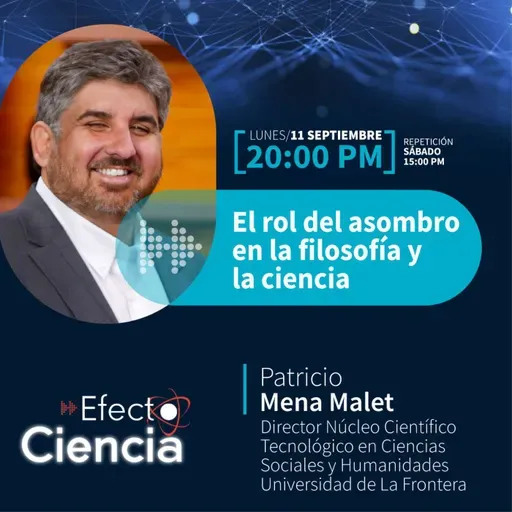 Efecto Ciencia: /El rol del asombro en la filosofía y la ciencia - Patricio Mena - Dr. Núcleo Científico Tecnológico en Ciencias Sociales y Humanidades UFRO.