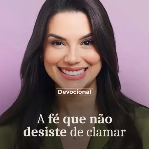 A FÉ QUE NÃO DESISTE DE CLAMAR