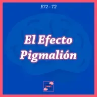 72. El Efecto Pigmalión | Las PROFECÍAS Autocumplidas