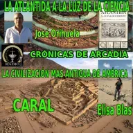 La Atlántida a la luz de la ciencia, con José Orihuela // La civilización más antigua de América:Caral,con Elisa Blas.