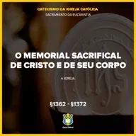 FC!#550 - O memorial sacrifical de Cristo e do seu corpo - CIC §1362-§1372