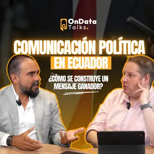 OnData Talks | Comunicación política en Ecuador: ¿cómo se construye un mensaje ganador? - Eduardo Bonilla