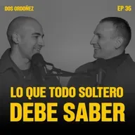 Lo que todo soltero debe saber | Dos Ordoñez #35