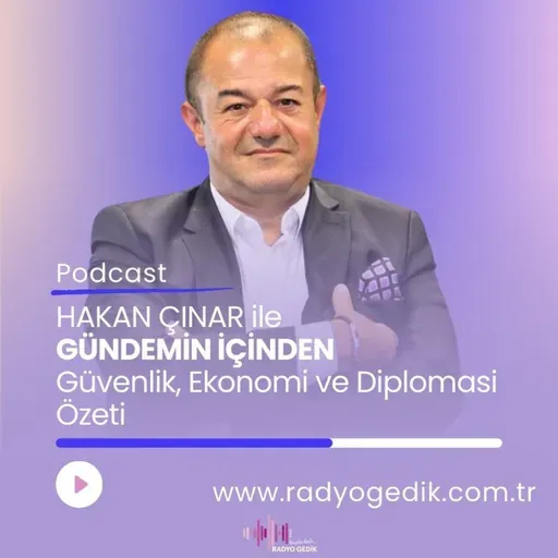 GÜNDEMİN İÇİNDEN-Güvenlik  Ekonomi ve Diplomasi Özeti