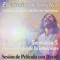 Sesión 2, Semana 5 «El camino del místico» Sesión de película 'Viviendo desde la intuición' con David Hoffmeister