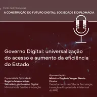 Governo Digital: universalização do acesso e aumento da eficiência do Estado