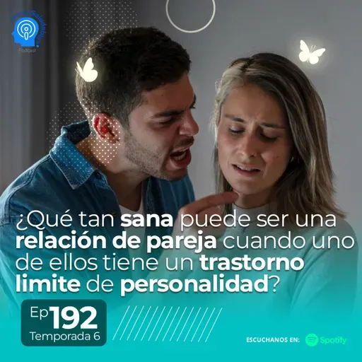 192.- ¿qué tan sana puede ser una relación de pareja cuando uno de ellos tiene un trastorno limite de personalidad?
