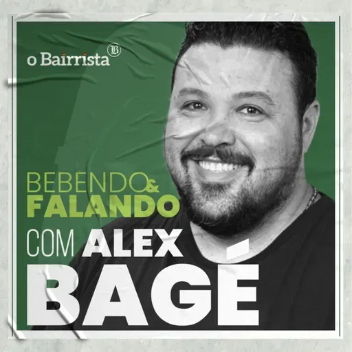 ALEX BAGÉ | Bebendo & Falando #56