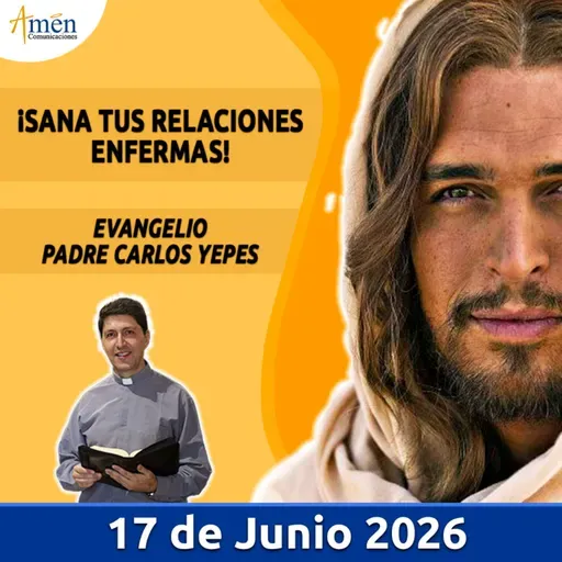 Evangelio De Hoy - 17 Junio 2026 - Padre Carlos Yepes - Amen Comunicaciones
