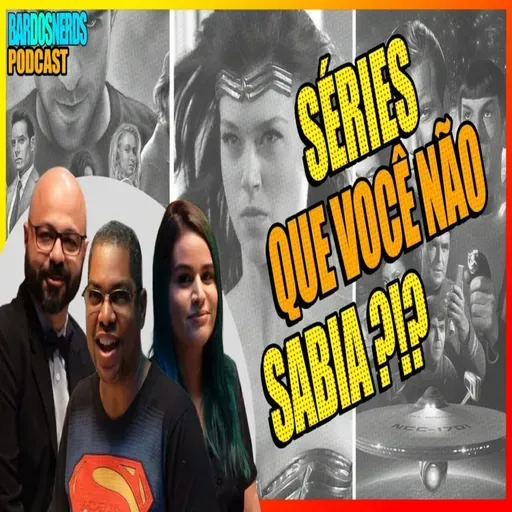 PILOTOS DE SÉRIES QUE VOCÊ NÃO SABIA | BardosNerds Podcast #003