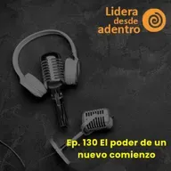 Ep. 130 El poder de un nuevo comienzo
