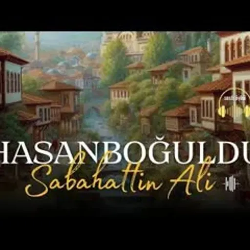 HASANBOĞULDU   Sabahattin Ali (Sesli Öykü)