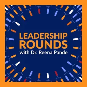 Leadership Rounds with Dr. Reena Pande