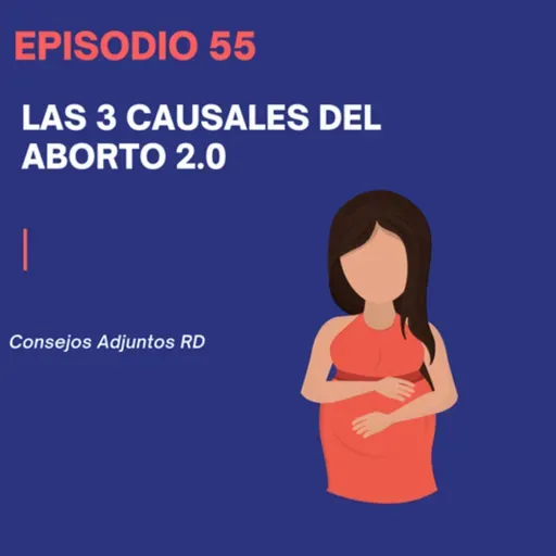 Episodio 55 - Las 3 causales del aborto 2.0