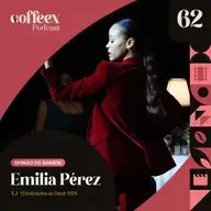 Emilia Pérez | Opinião do Barista #62