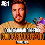 PRIMO RICO | GANHE DINHEIRO COM CARTÃO | INSIGHTCAST #061