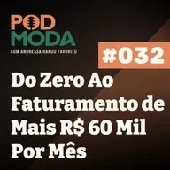Do Zero Ao Faturamento de Mais R$ 60 Mil Por Mês com o Programa Safira - Vanessa Borges PodModa #032