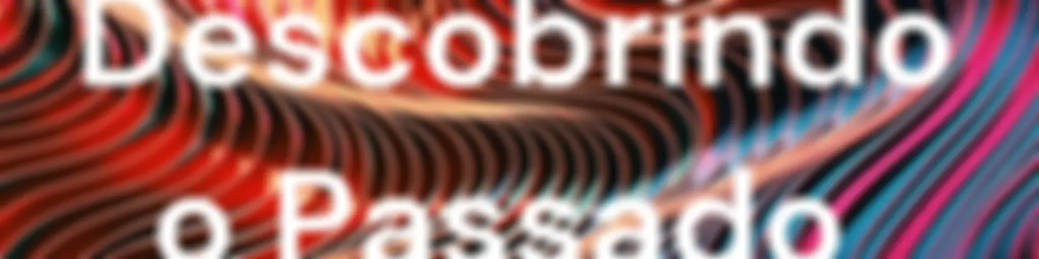 Descobrindo o Passado 