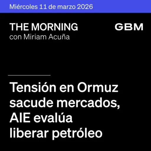 THE MORNING 11-03-26 | Tensión en Ormuz sacude mercados; AIE evalúa liberar petróleo Oracle reporta sólido y SpaceX planea IPO histórica. México: T-MEC, QUALITAS, inversión nórdica.