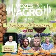 EP 132 | VINHOS MINEIROS: da tradição a inovação na vitivinicultura
