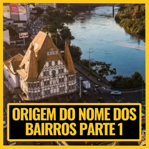 ORIGEM DOS NOMES DOS BAIRROS DE BLUMENAU PARTE 1 - JURO QUE É VERDADE #096
